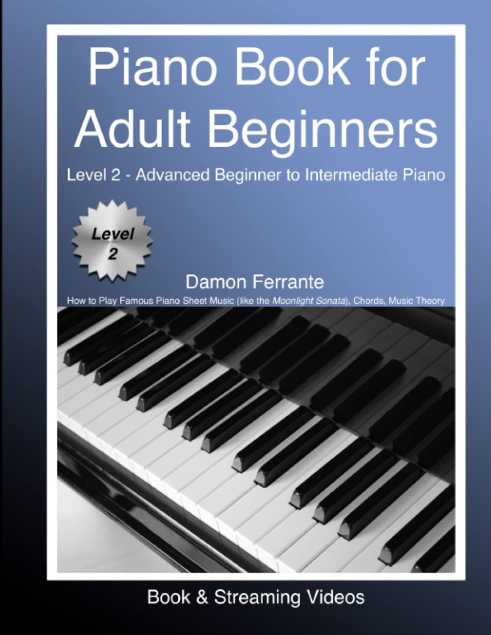 Piano Book for Adult Beginners Level 2 - Advanced Beginner to Intermediate Piano - How to Play Famous Piano Sheet Music (like the Moonlight Sonata), Chords, Music Theory (Book & Streaming Videos) baixar o livro de graça