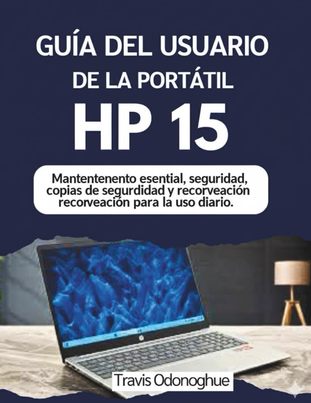 ler totalmente GUÍA DEL USUARIO DE LA PORTÁTIL HP 15: Mantenimiento esencial, seguridad, copias de seguridad y recuperación para el uso diario. (Spanish Edition)