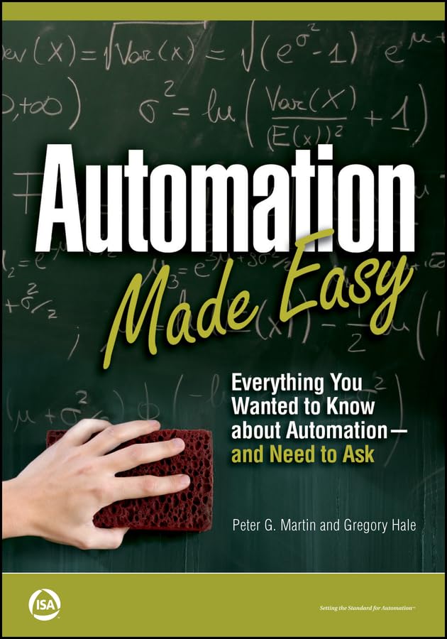 Automation Made Easy: Everything You Wanted to Know about Automation--and Need to Ask (International Society of Automation) (English Edition)