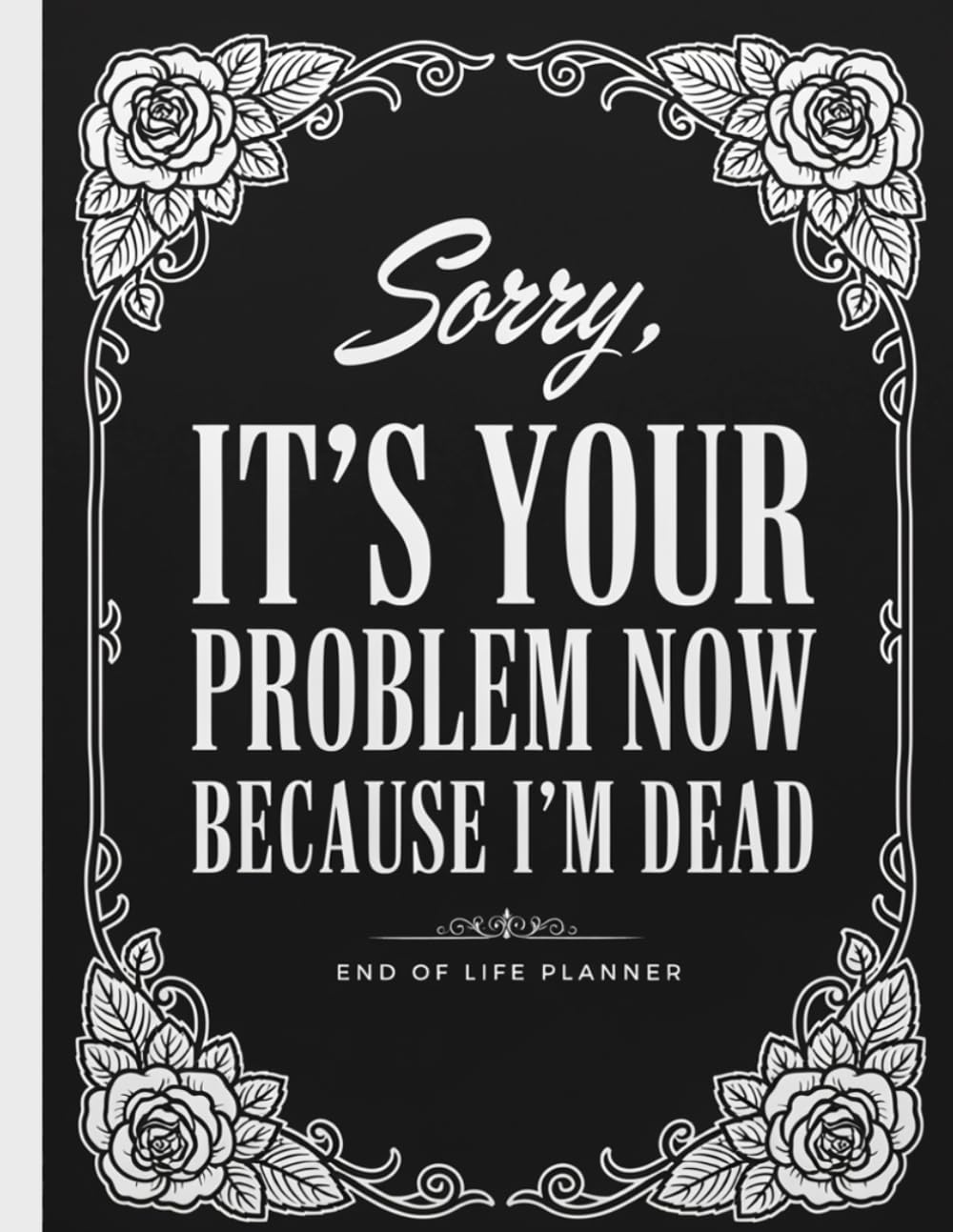 Sorry, it’s Your Problem Now, Because I'm Dead: The End of Life Planner Record Book helps your loved ones access all necessary information baixar livro de graça
