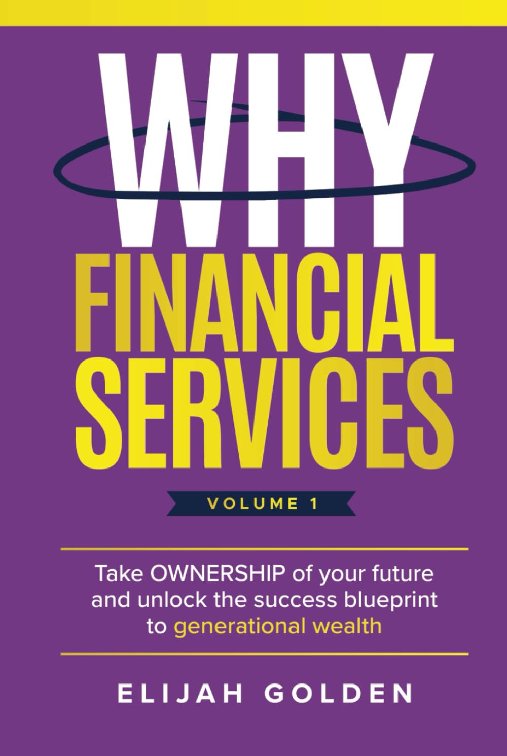 Why Financial Services, Volume 1: Take Ownership of Your Future and Unlock the Success Blueprint to Generational Wealth baixar livro de graça