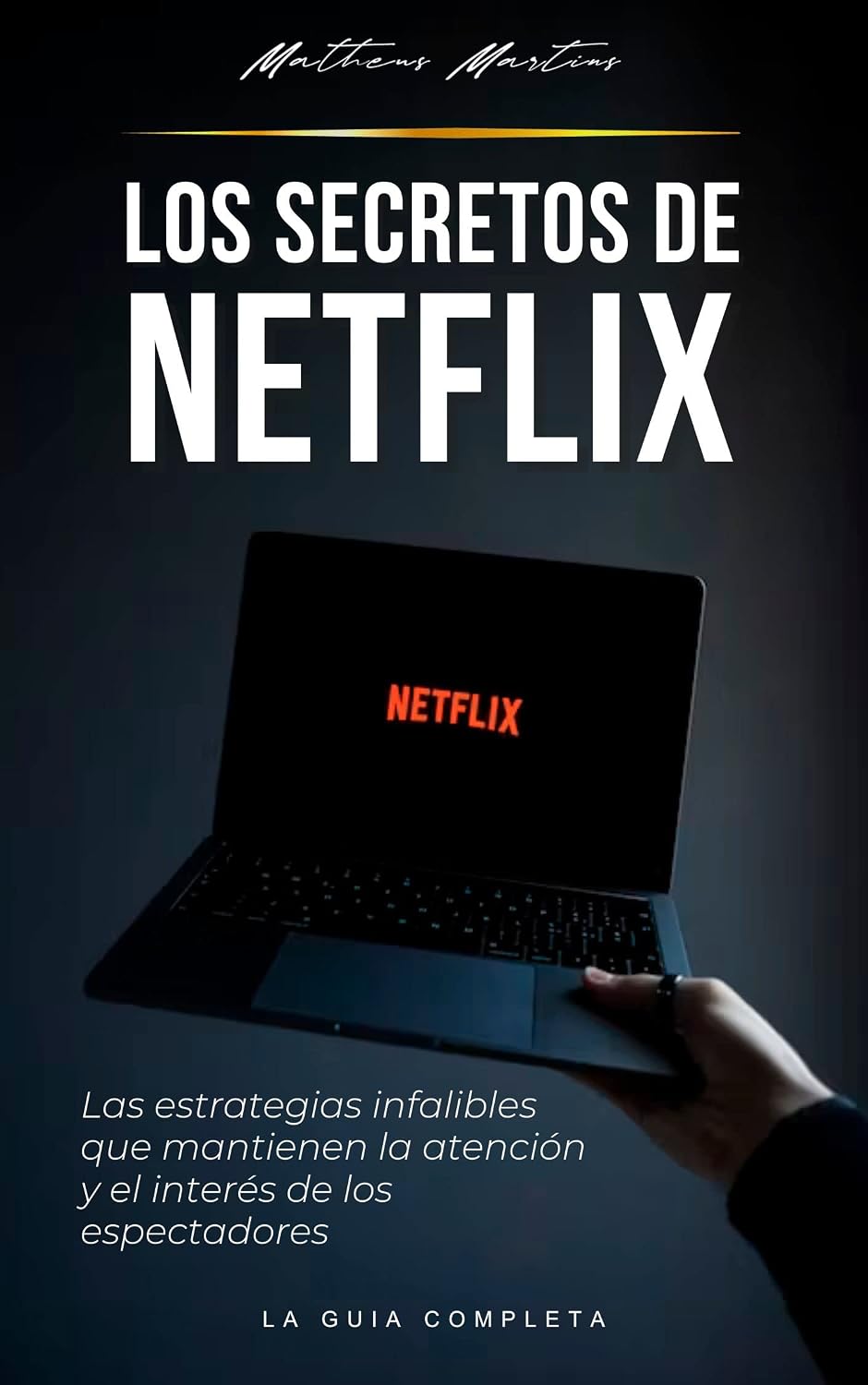 Los Secretos de Netflix: Las estrategias infalibles que mantienen la atención y el interés de los espectadores (Spanish Edition) baixar livro de graça
