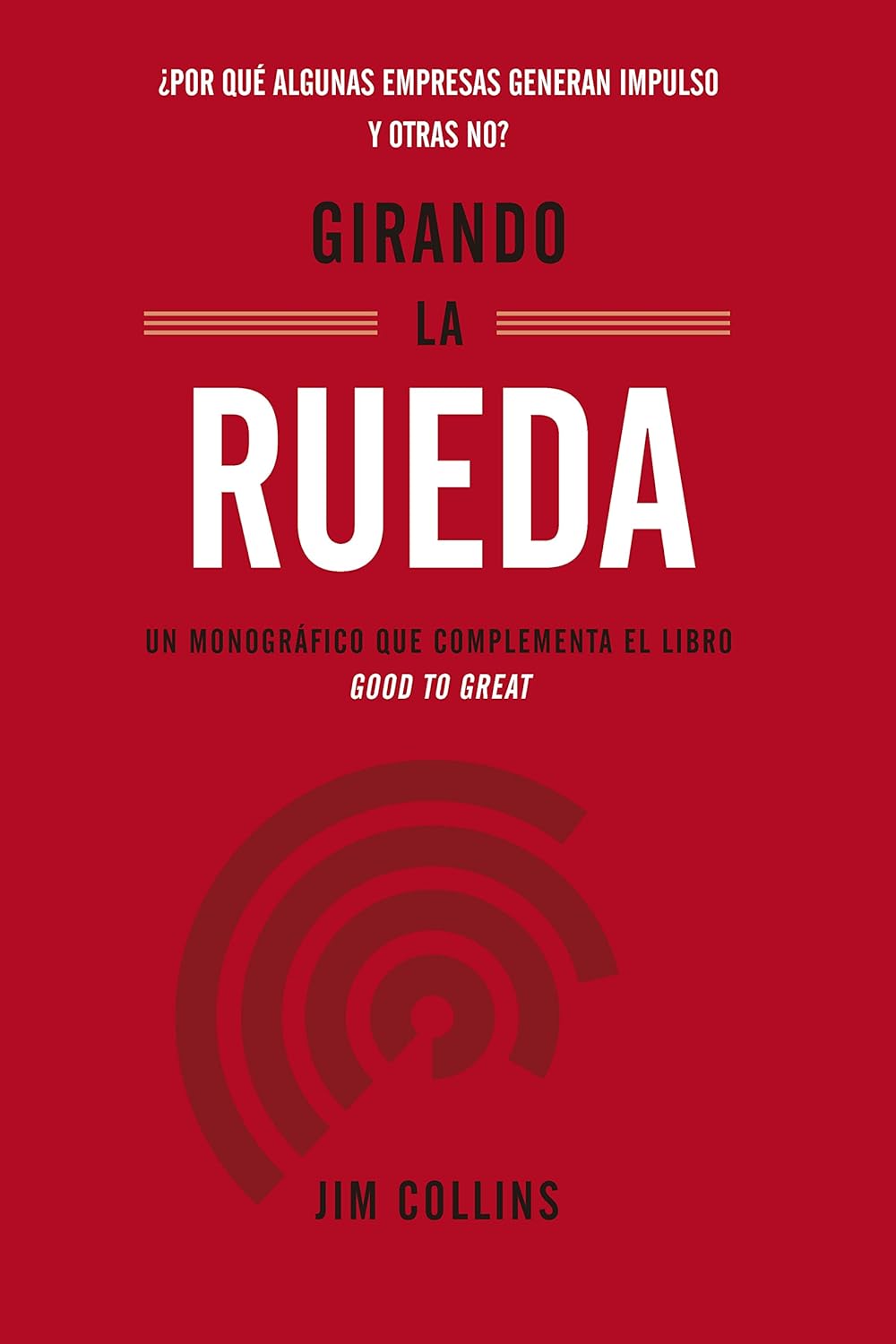 Girando la rueda: cómo impulsar tu empresa al éxito: ¿Por qué algunas empresas generan impulso y otras no? baixar livro de graça