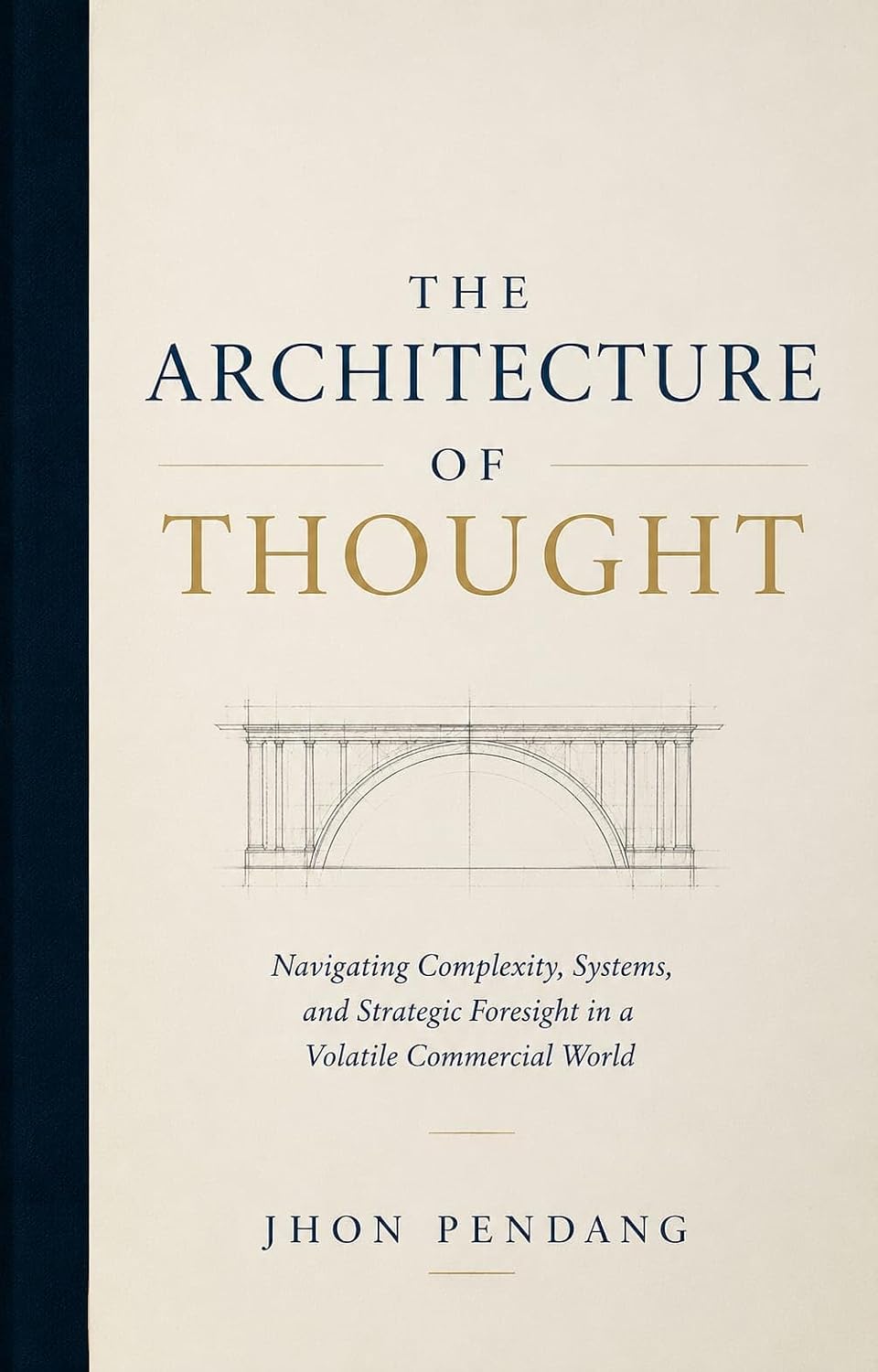 THE ARCHITECTURE OF THOUGHT: Navigating Complexity, Systems, and Strategic Foresight in a Volatile Commercial World (English Edition) baixar livro de graça
