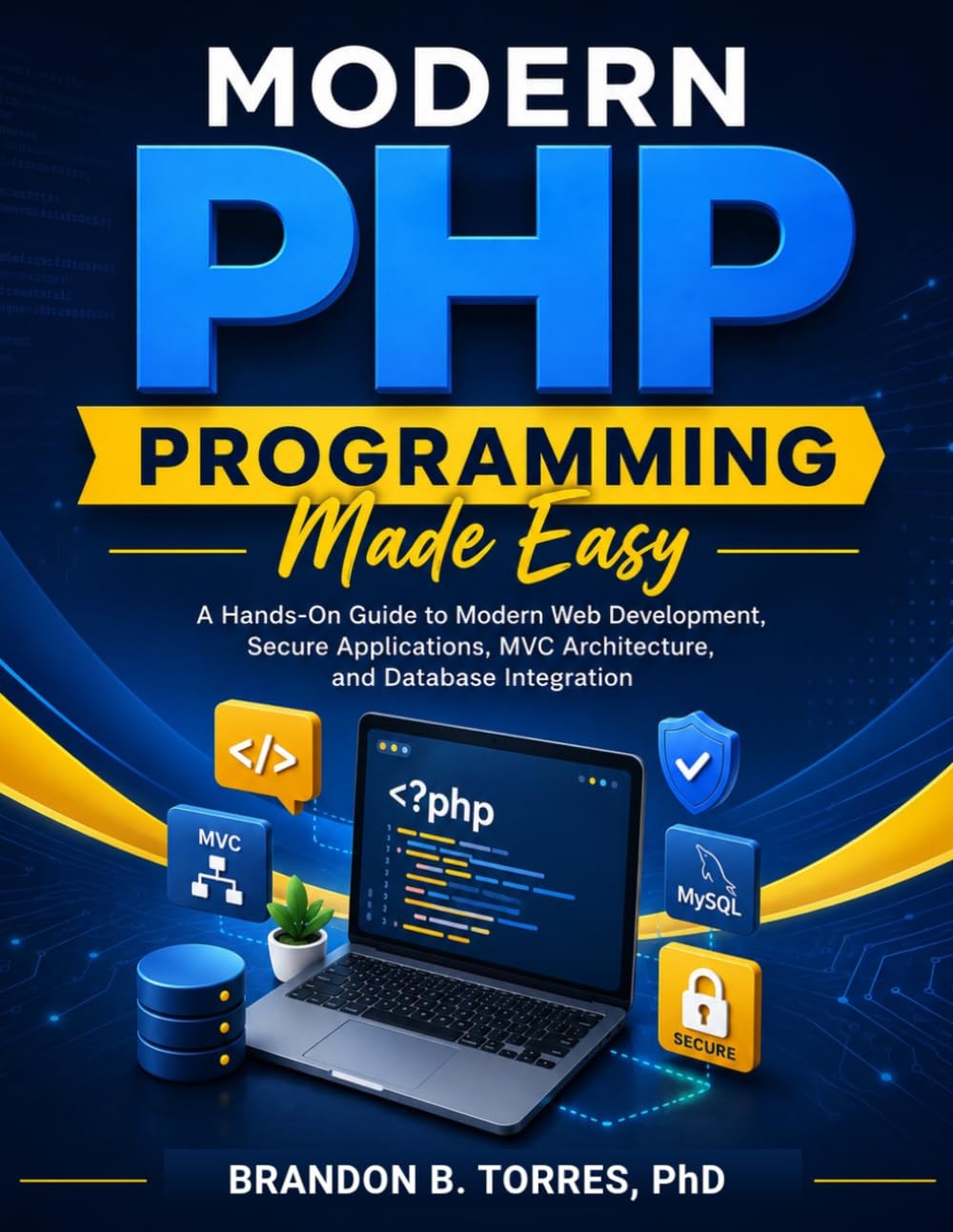 Modern PHP Programming Made Easy: A Hands-On Guide to Modern Web Development, Secure Applications, MVC Architecture, and Database Integration baixar livro de graça
