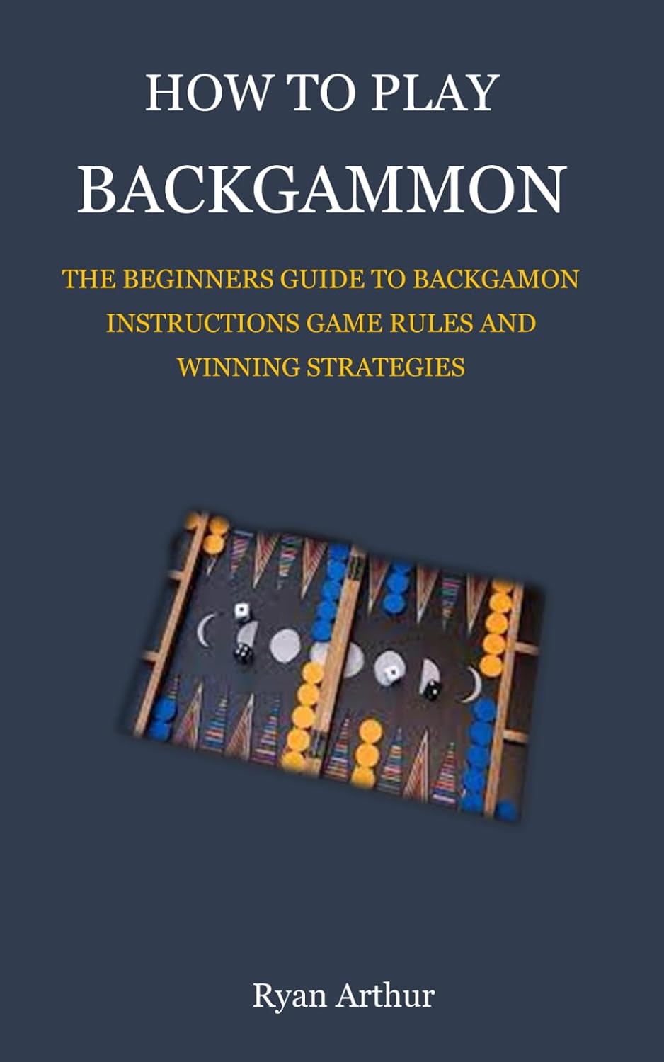 ler totalmente HOW TO PLAY BACKGAMMON: THE BEGINNERS GUIDE TO BACKGAMON INSTRUCTIONS, GAME RULES AND WINNING STRATEGIES