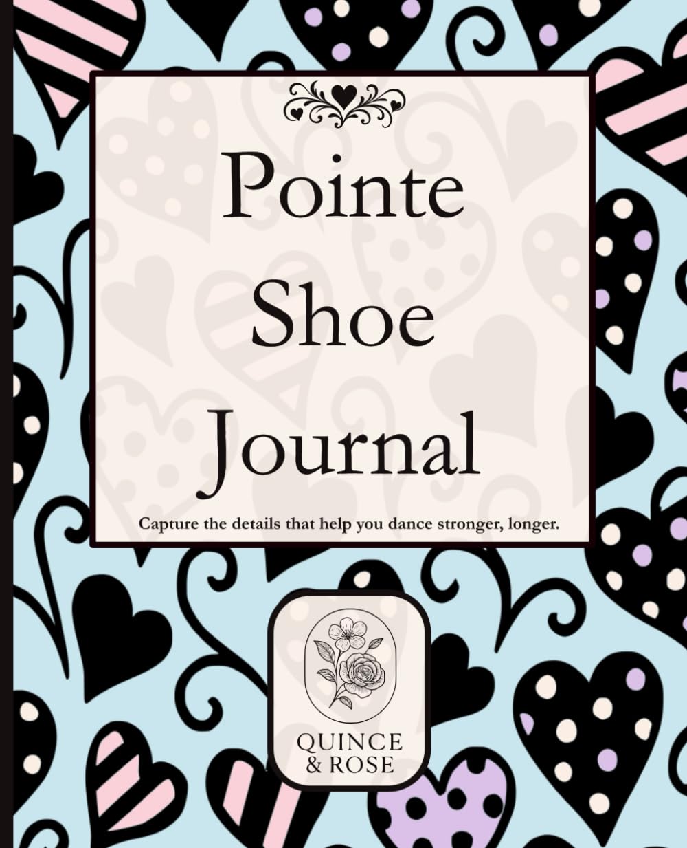 Pointe Shoe Journal: Happily Hearts Pointe Shoe Tracker for Dancers of All Levels