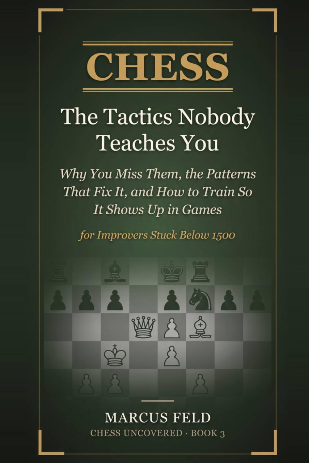 Chess: The Tactics Nobody Teaches You: Why You Miss Them, the Patterns That Fix It, and How to Train So It Shows Up in Games — for Improvers Stuck Below 1500 (Chess Uncovered) baixar livro de graça