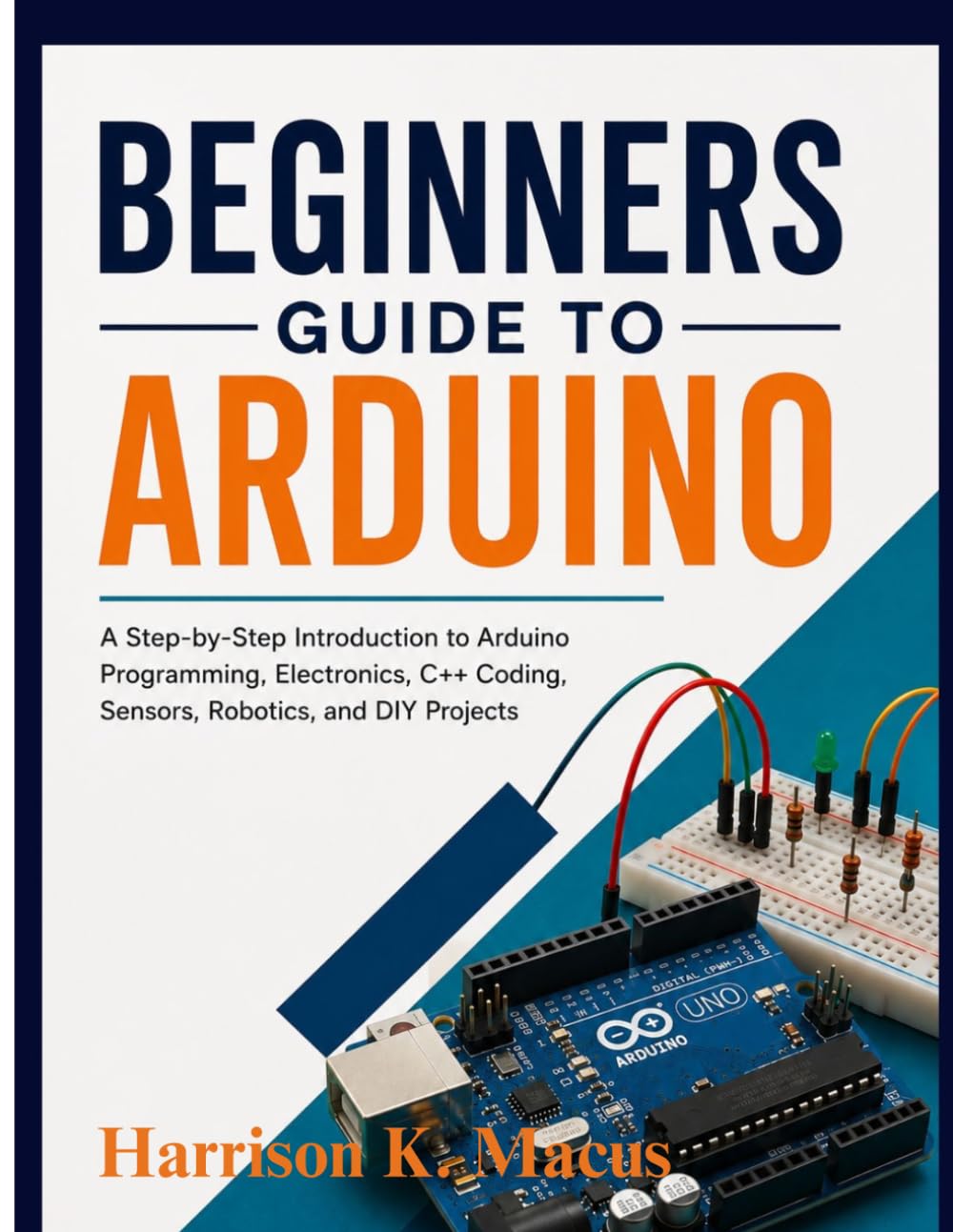 capítulo por capítulo baixar Beginners Guide To Arduino: A Step-by-Step Introduction to Arduino Programming, Electronics, C++ Coding, Sensors, Robotics, and DIY Projects
