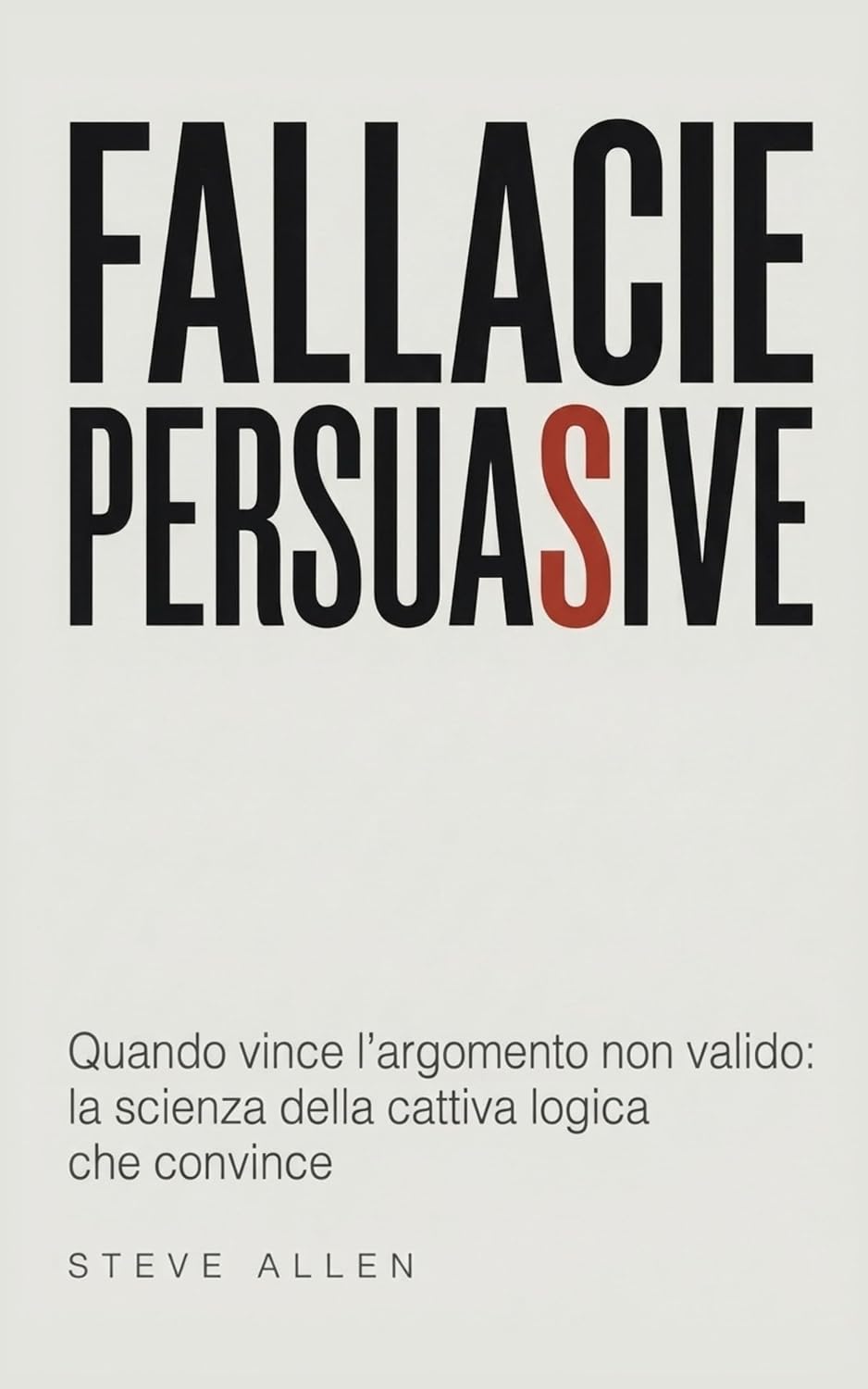 ler totalmente Fallacie persuasive: Quando vince l'argomento non valido: la scienza della cattiva logica che convince (Italian Edition)