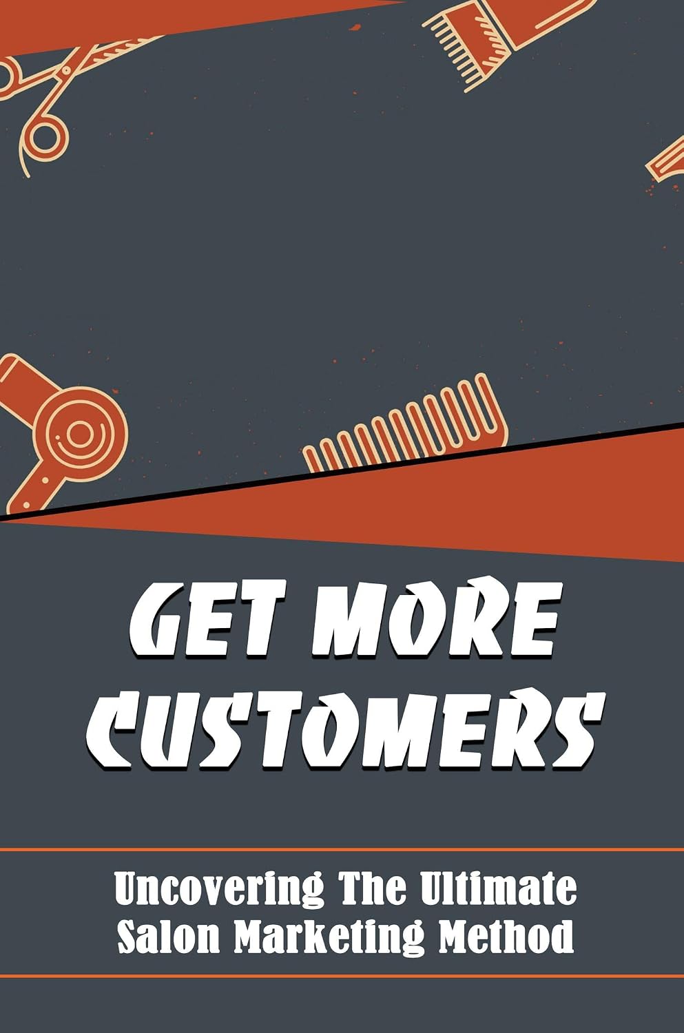 Get More Customers: Uncovering The Ultimate Salon Marketing Method (English Edition) baixar o livro de graça
