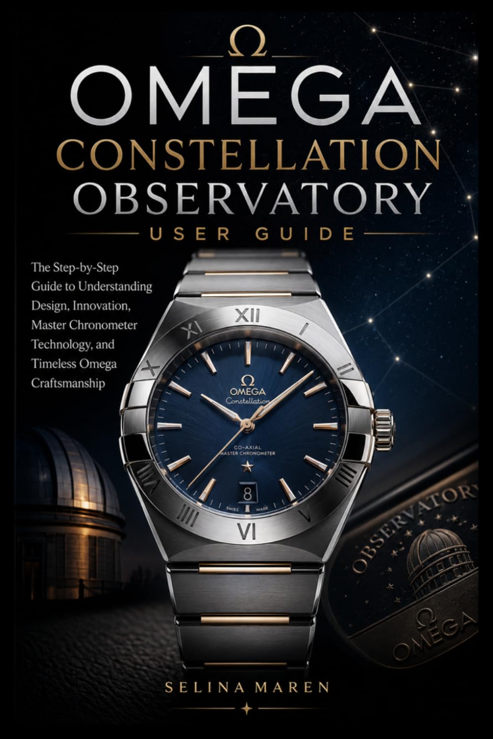 capítulo por capítulo baixar Omega Constellation Observatory User Guide: The Step-by-Step Guide to Understanding Design, Innovation, Master Chronometer Technology, and Timeless Omega Craftsmanship: 2