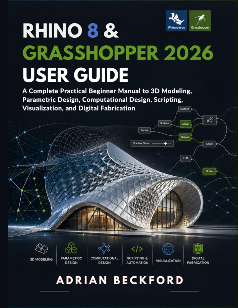 Rhino 8 & Grasshopper 2026 User Guide: A Complete Practical Beginner Manual to 3D Modeling, Parametric Design, Computational Design, Scripting, Visualization, and Digital Fabrication baixar o livro de graça