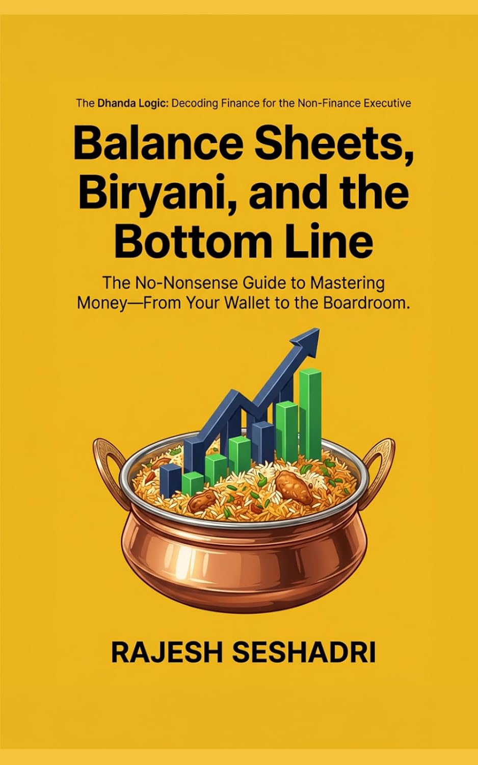 Balance Sheets, Biryani, and the Bottom Line: The No-Nonsense Guide to Mastering Money-From Your Wallet to the Boardroom baixar livro de graça