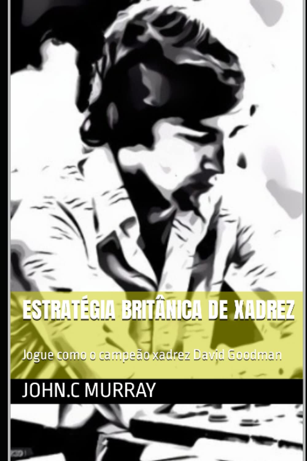 Estratégia britânica de xadrez: Jogue como o campeão xadrez David Goodman (Portuguese Edition) baixar livro de graça