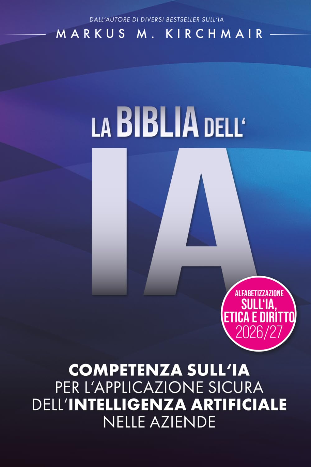 LA BIBBIA DELL'IA: Competenza sull'IA per l'applicazione sicura dell'Intelligenza Artificiale nelle aziende: L'opera di riferimento definitiva sull'IA... edizione per il 2026/27 (Italian Edition) baixar livro de graça