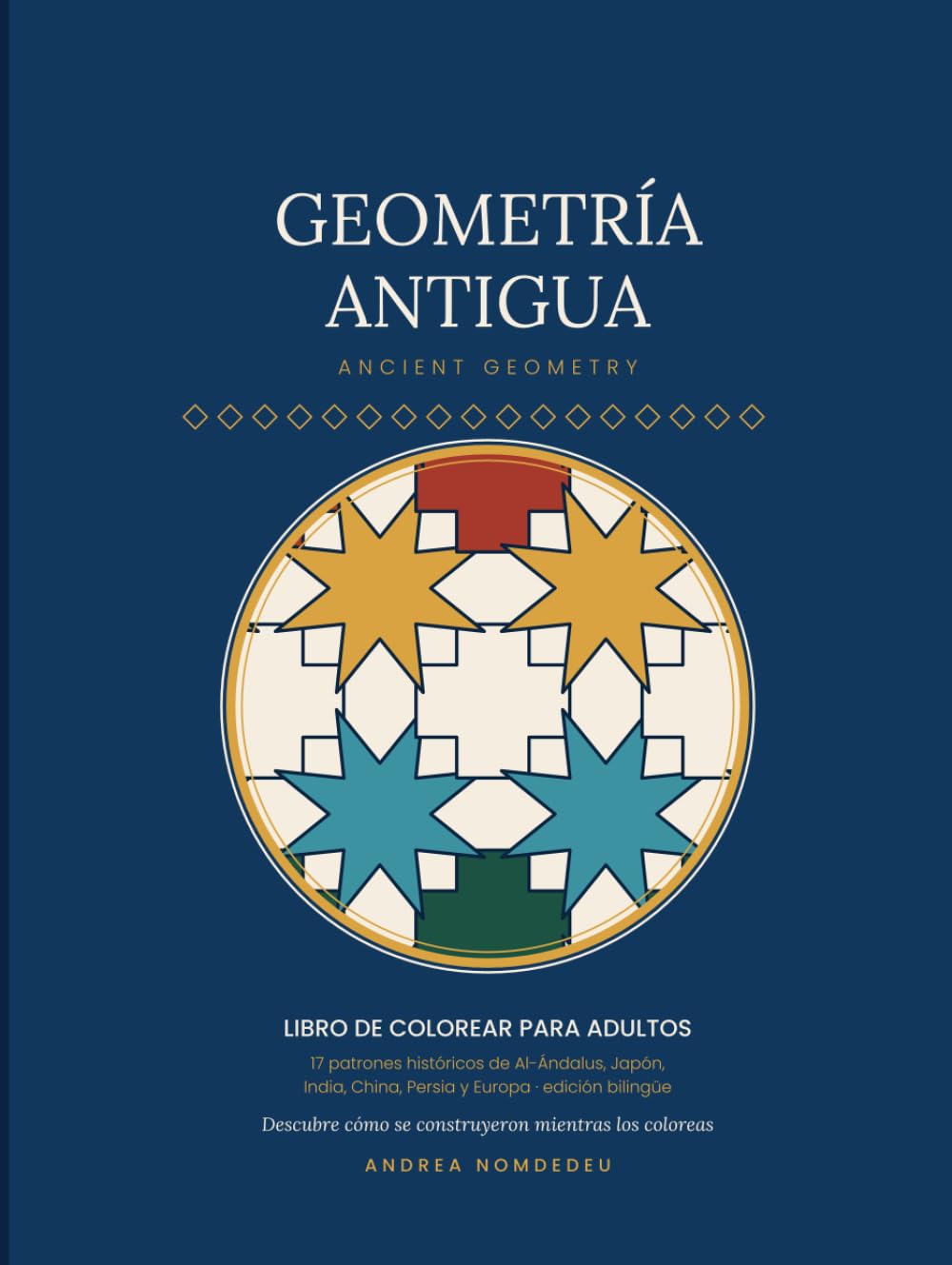 ler totalmente Geometría antigua: Libro de colorear para adultos: 17 patrones históricos de la Alhambra, Fez, Japón, India y Europa, con su trazado explicado. Edición bilingüe español-inglés (Spanish Edition)