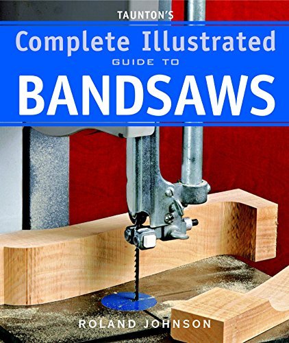 Taunton's Complete Illustrated Guide to Bandsaws (Complete Illustrated Guides (Taunton)) baixar o livro de graça