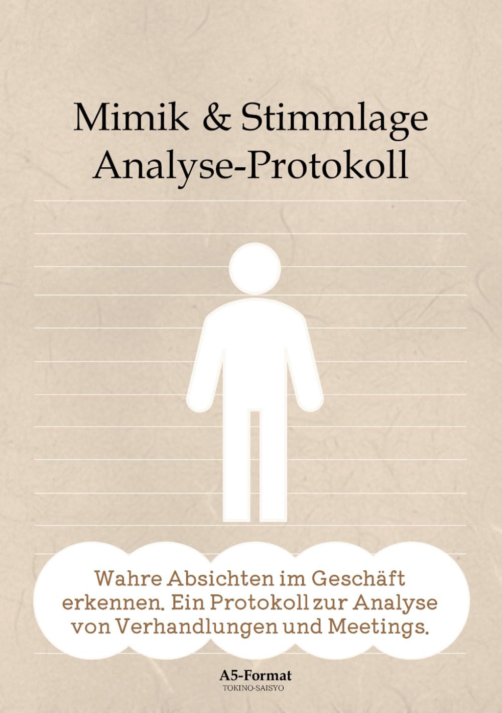 Mimik & Stimmlage Analyse-Protokoll - Wahre Absichten im Geschäft erkennen. Ein Protokoll zur Analyse von Verhandlungen und Meetings.