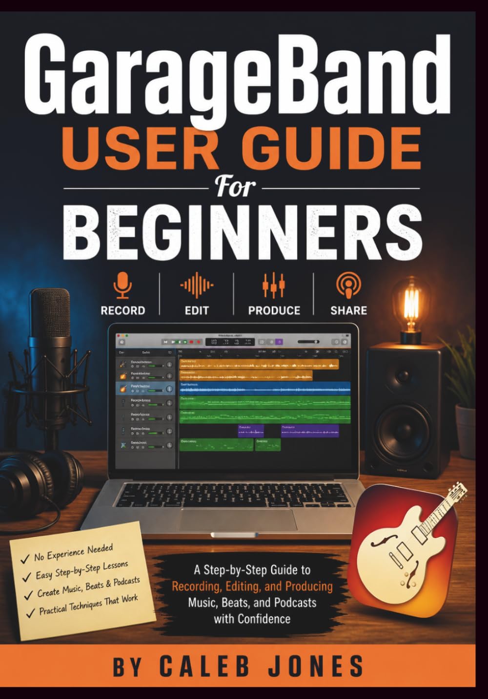 capítulo por capítulo baixar GarageBand User Guide For Beginners: A Step-by-Step Guide to Recording, Editing, and Producing Music, Beats, and Podcasts with Confidence