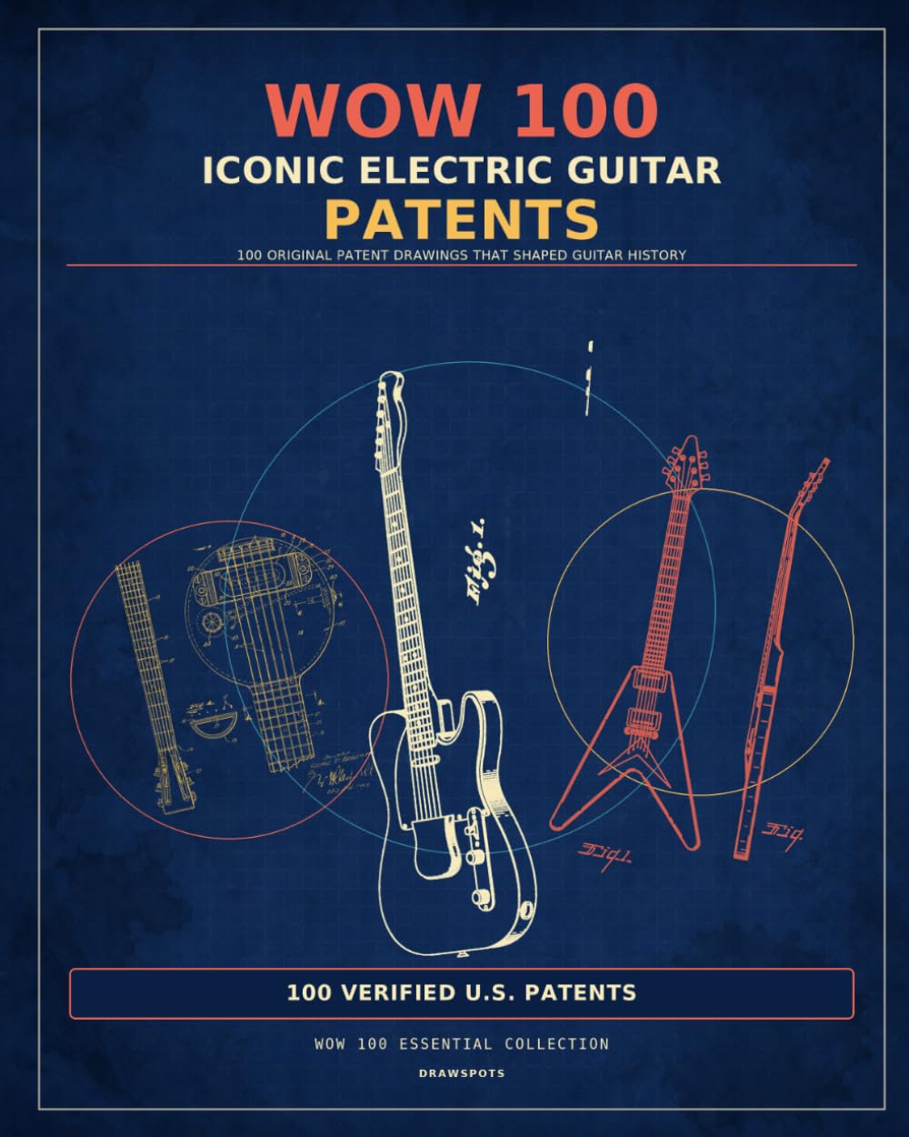 capítulo por capítulo baixar WOW 100 ICONIC ELECTRIC GUITAR PATENTS: 100 ORIGINAL PATENT DRAWINGS THAT SHAPED GUITAR (WOW 100 Essential Collection) (Spanish Edition)