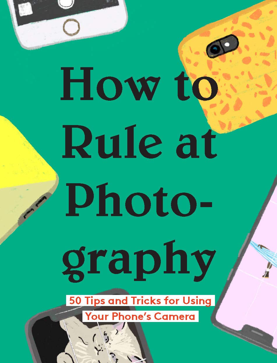 How to Rule at Photography: 50 Tips and Tricks for Using Your Phone's Camera (English Edition) baixar o livro de graça