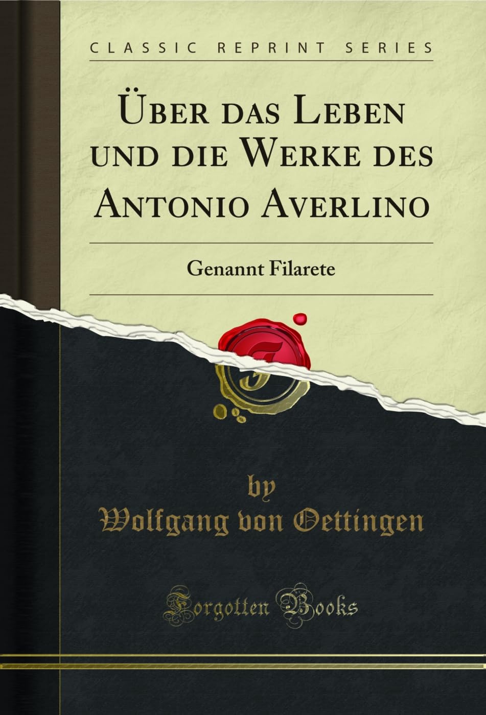 ler totalmente Ãœber das Leben und die Werke des Antonio Averlino: Genannt Filarete (Classic Reprint) (German Edition)
