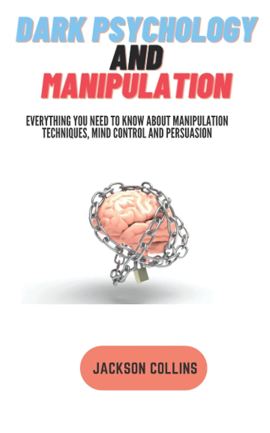 ler totalmente Dark Psychology and Manipulation: Everything you Need to know about Manipulation Techniques, Mind Control and Persuasion