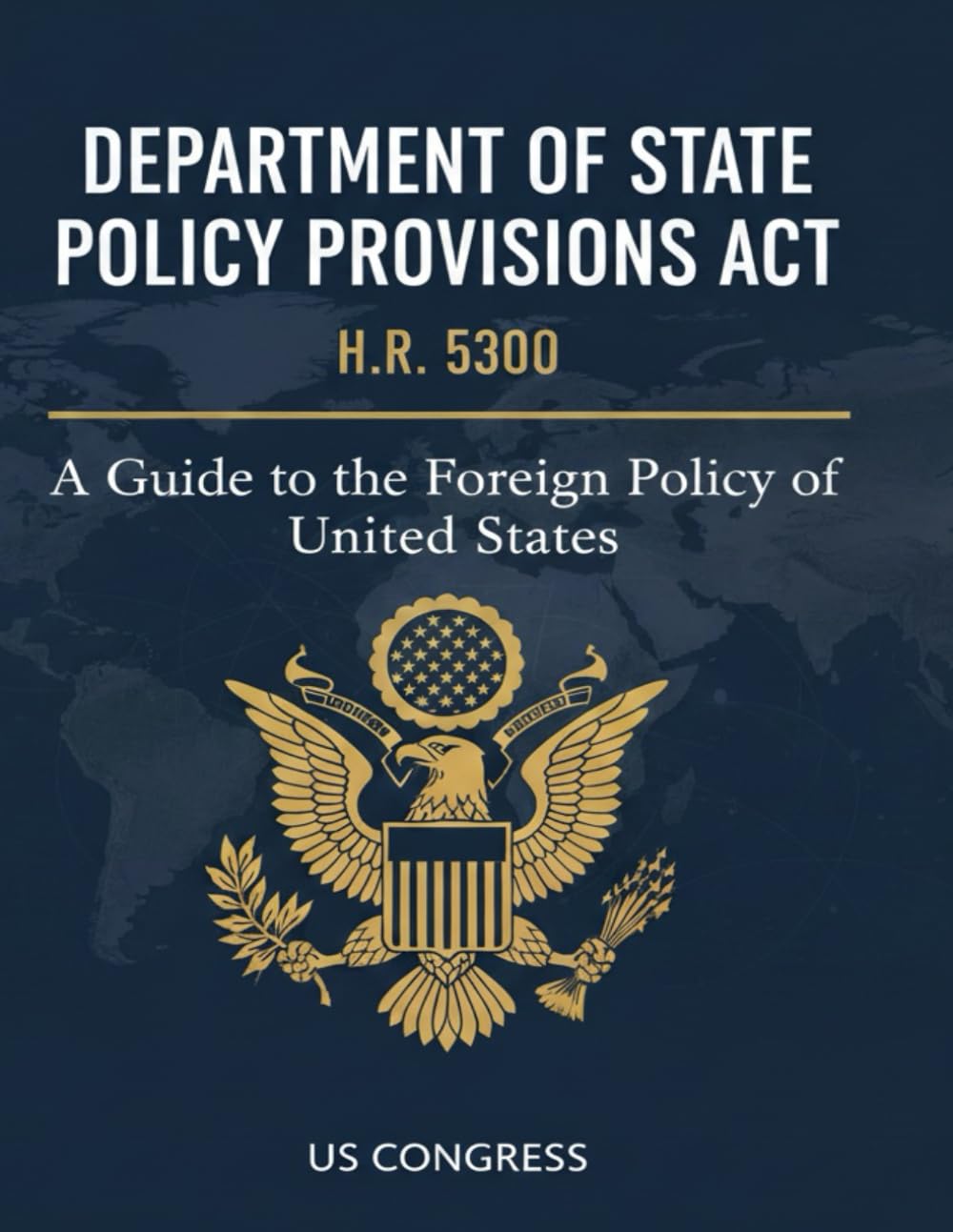 Department of State Policy Provisions Act: H.R.5300 - A Guide the Foreign Policy of the United States baixar livro de graça