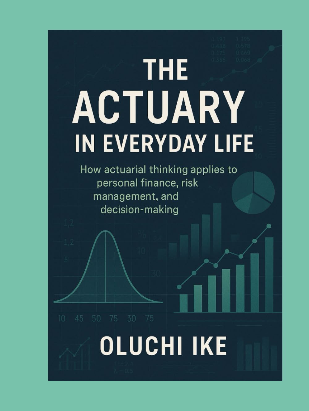 The Actuary in Everyday Life: How actuarial thinking applies to personal finance, risk management, and decision-making baixar livro de graça