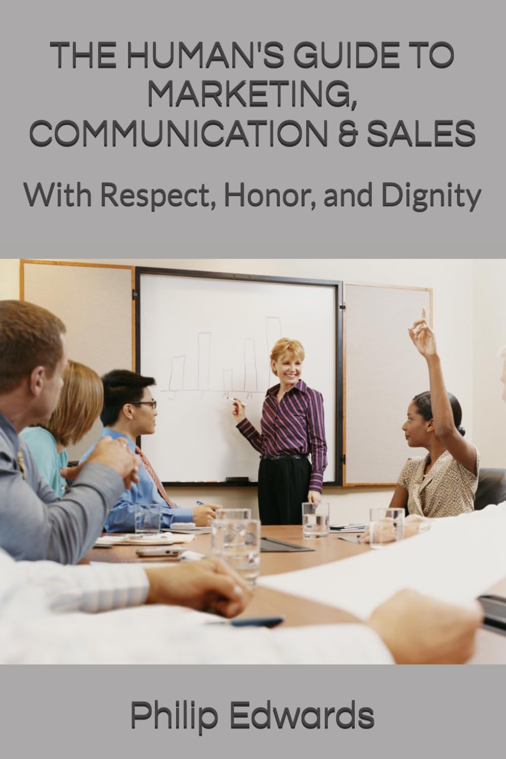 ler totalmente The Human's Guide to Marketing, Communication & Sales: With Respect, Honor, and Dignity
