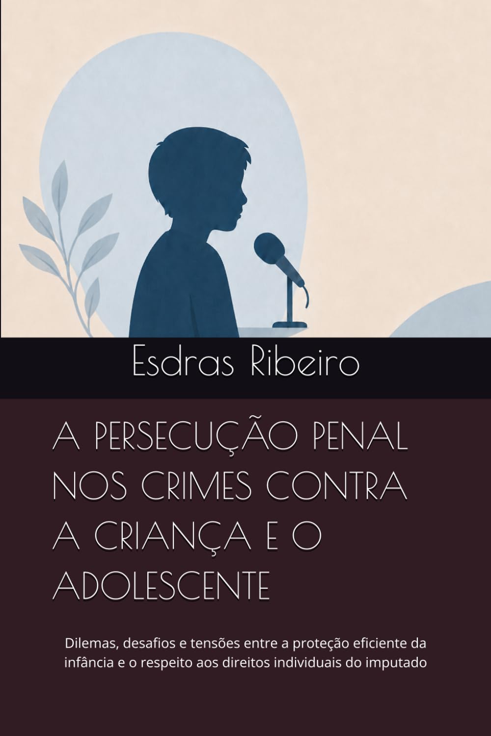 capítulo por capítulo baixar A PERSECUÇÃO PENAL NOS CRIMES CONTRA A CRIANÇA E O ADOLESCENTE: Dilemas, desafios e tensões entre a proteção eficiente da infância e o respeito aos... individuais do imputado (Portuguese Edition)
