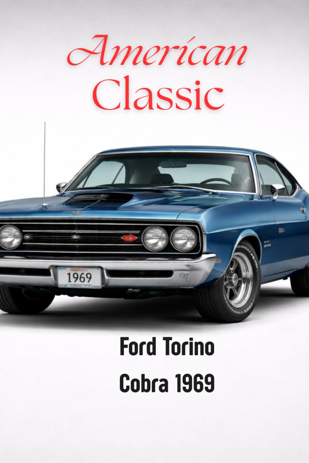 ler totalmente Ford Torino Cobra 1969 American Classic: A Classic Muscle Car Notebook for True Automotive Enthusiasts, A Classic Muscle Car Notebook for True Automotive Enthusiasts