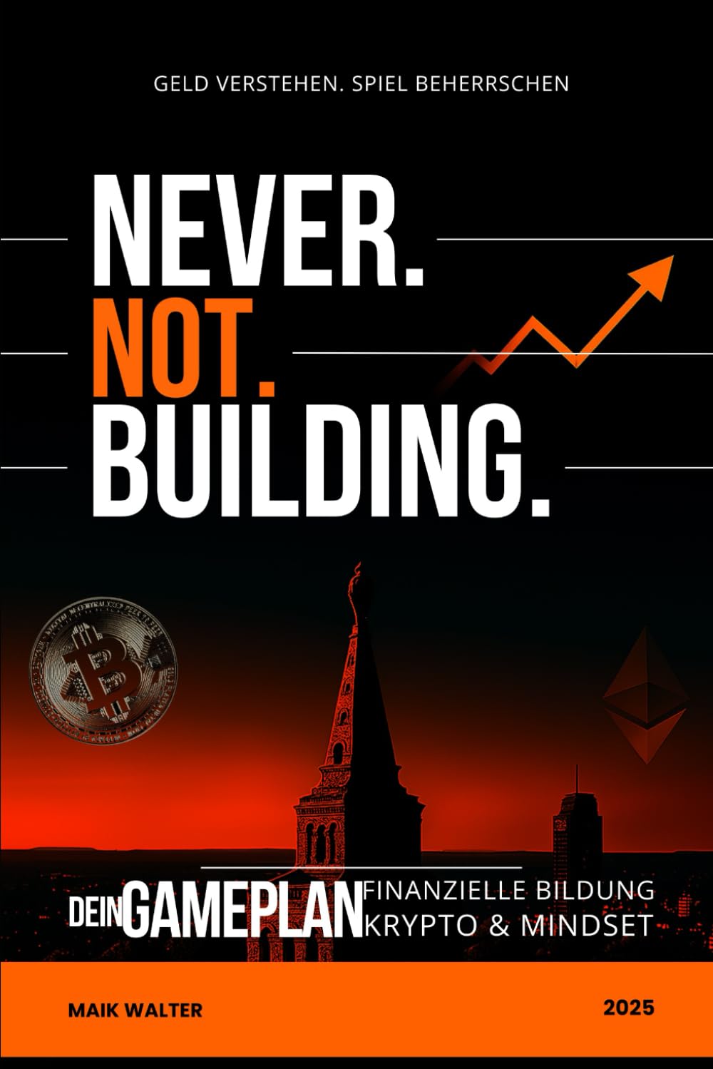 ler totalmente NEVER. NOT. BUILDING.: Dein Gameplan: Finanzielle Bildung, Krypto & Mindset - verständlich, echt, direkt. (German Edition)