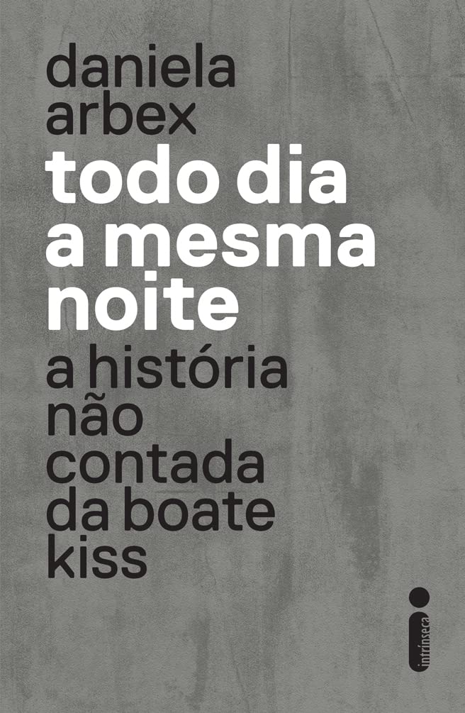 ler totalmente Todo dia a mesma noite (série da Netflix): A História Não Contada da Boate Kiss