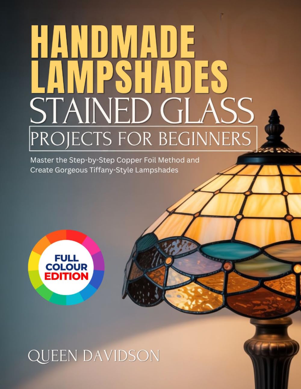 ler totalmente HANDMADE LAMPSHADES STAINED GLASS PROJECTS FOR BEGINNERS: Master the Step-by-Step Copper Foil Method and Create Gorgeous Tiffany-Style Lampshades