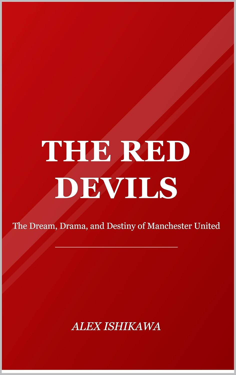 capítulo por capítulo baixar The Red Devils: The Dream, Drama, and Destiny of Manchester United (Legendary Clubs) (English Edition)