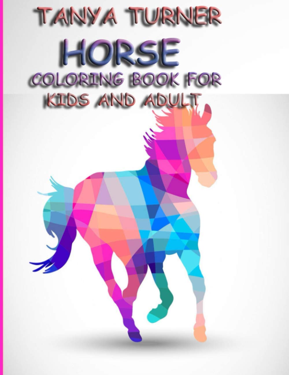 Tanya Turner Horse Coloring Book for Kids and Adult: Horse Coloring Book: Horse Coloring Pages for Kids (Horse Coloring Book for Kids Ages 4-8 9-12) and adult baixar o livro de graça