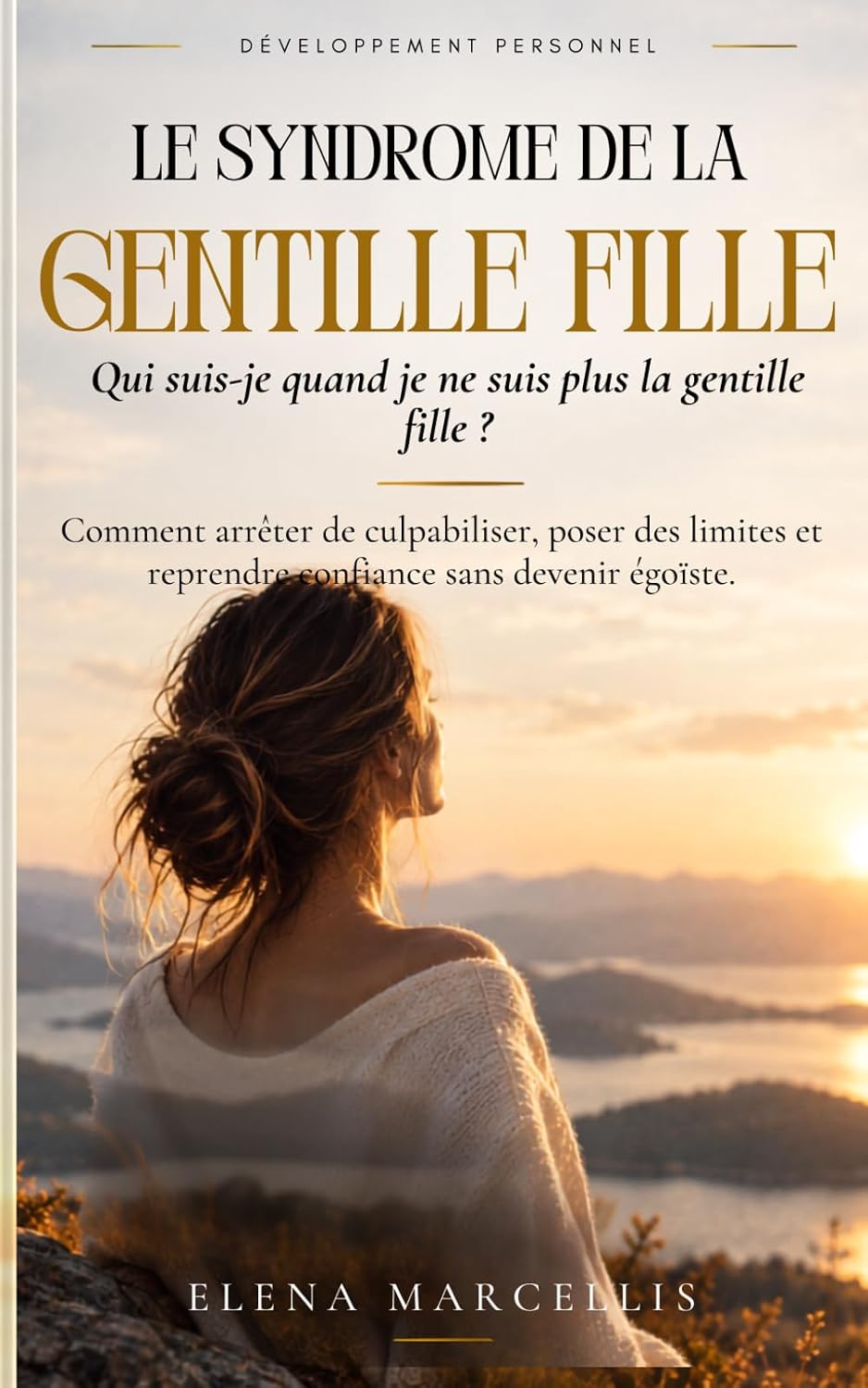 ler totalmente Le SYNDROME DE LA GENTILLE FILLE: Comment arrêter de culpabiliser, poser des limites et reprendre confiance sans devenir égoïste (Libération Féminine) (French Edition)