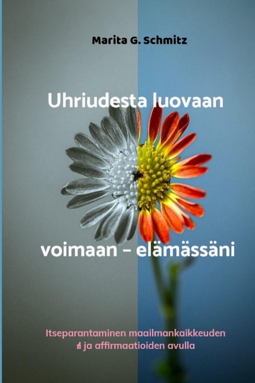 ler totalmente Uhriudesta luovaan voimaan – elämässäni: Itseparantaminen maailmankaikkeuden ja affirmaatioiden avulla (Finnish Edition)