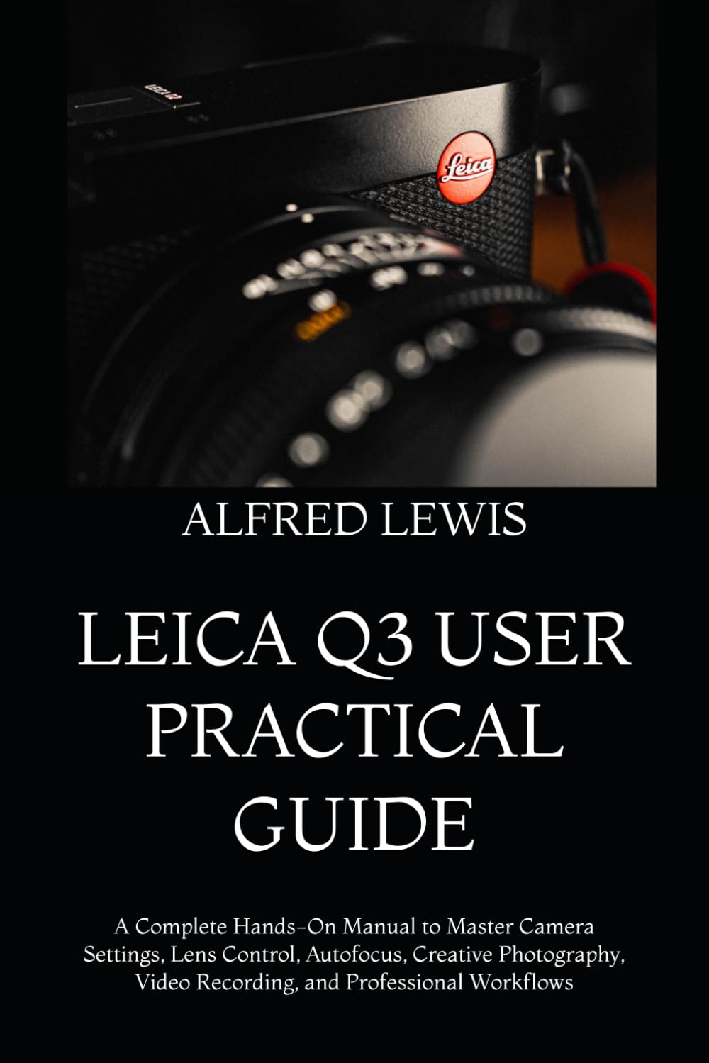 capítulo por capítulo baixar Leica Q3 User Practical Guide: A Complete Hands-On Manual to Master Camera Settings, Lens Control, Autofocus, Creative Photography, Video Recording, and Professional Workflows