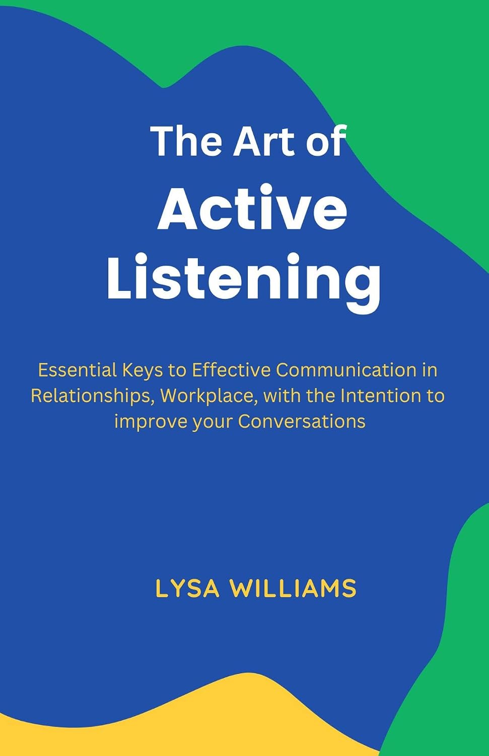 ler totalmente Mastering The Art Of Active Listening: Essential Keys to Effective Communication in Relationships, Workplace, with the Intention to Improve your Conversations (English Edition)
