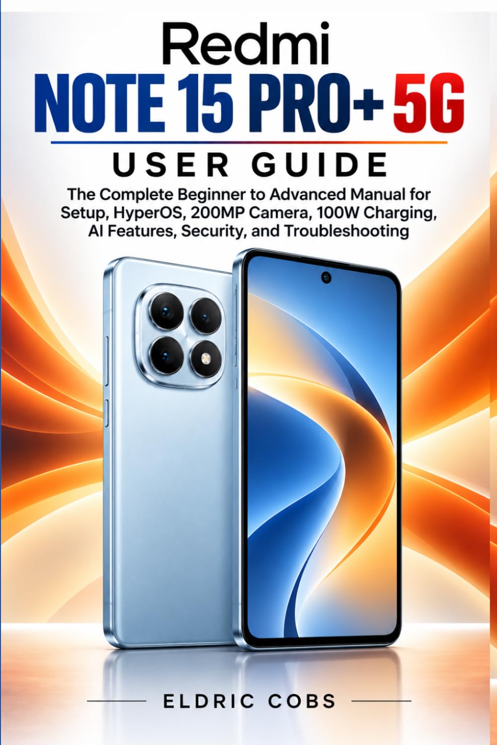Redmi Note 15 Pro+ 5g User Guide: The Complete Beginner to Advanced Manual for Setup, HyperOS, 200MP Camera, 100W Charging, AI Features, Security, and Troubleshooting baixar o livro de graça