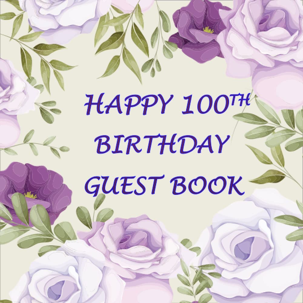 Happy 100th Birthday Guest Book: Birthday Party Guest Book for Friends and Family to Write and Sign In (Name, Address, Best Wishes or Birthday Message) baixar livro de graça