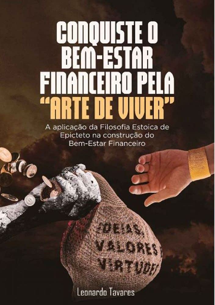 Conquiste o bem-estar financeiro pela “Arte de Viver”: A aplicação da filosofia estoica de Epicteto na construção do Bem-Estar Financeiro baixar livro de graça