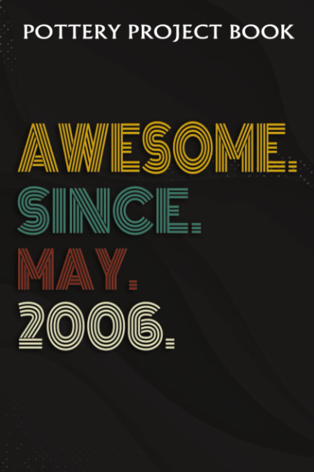 Pottery Project Book:Awesome Since May 2006 16 Years Old 16th Birthday Gift: Gifts for Girls:Pottery Project Journal Containing 100 Project Pages to... Log Book, Pottery Notebook,Birthday Gifts baixar o livro de graça