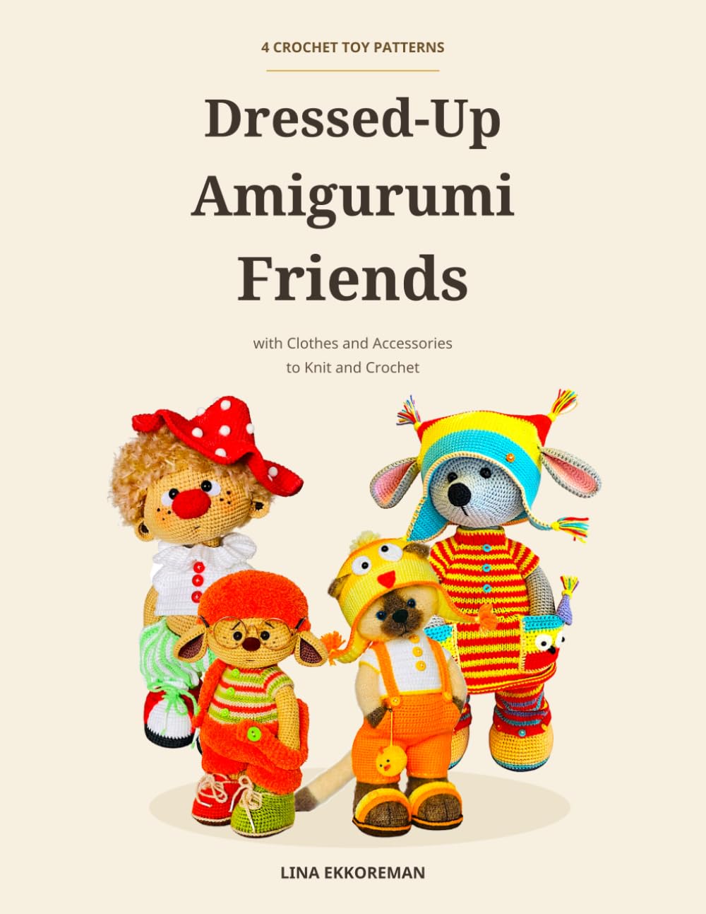 ler totalmente Dressed-Up Amigurumi Friends: 4 Crochet Toy Patterns with Clothes and Accessories to Knit and Crochet (DETAILED CROCHET PATTERNS / USA)