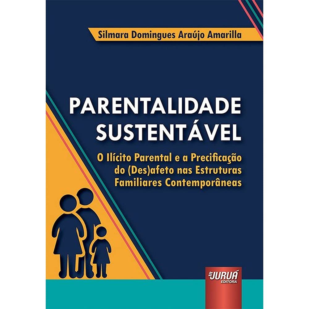 Parentalidade Sustentável: O Ilícito Parental e a Precificação do (Des)afeto nas Estruturas Familiares Contemporâneas