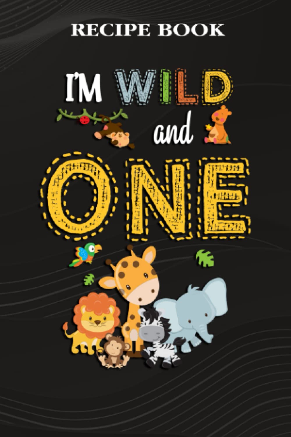 Recipe Book:I'm Wild and One Zoo Theme Birthday Safari Jungle Animals: Gifts for Sister: A Beautiful & Modern Keepsake Recipe Notebook & Organizer to... Blank Recipe Book & Cookbook,Birthday Gifts baixar o livro de graça