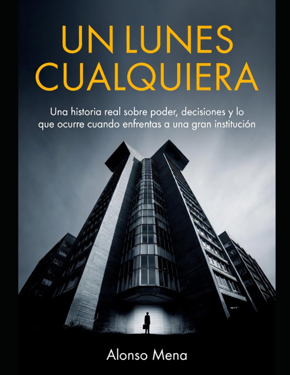 UN LUNES CUALQUIERA: Una historia real sobre poder, decisiones y lo que ocurre cuando enfrentas a una gran institución (Spanish Edition) baixar livro de graça